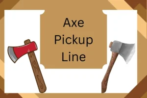 Read more about the article Axe Pickup Line: The Ultimate Way to Impress with Style