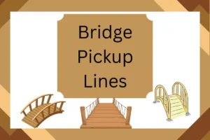 Read more about the article Bridge Pickup Lines That Will Help You Cross the Gap to Their Heart