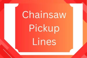 Read more about the article Chainsaw Pickup Lines: Cut Through the Competition with These Sharp Lines