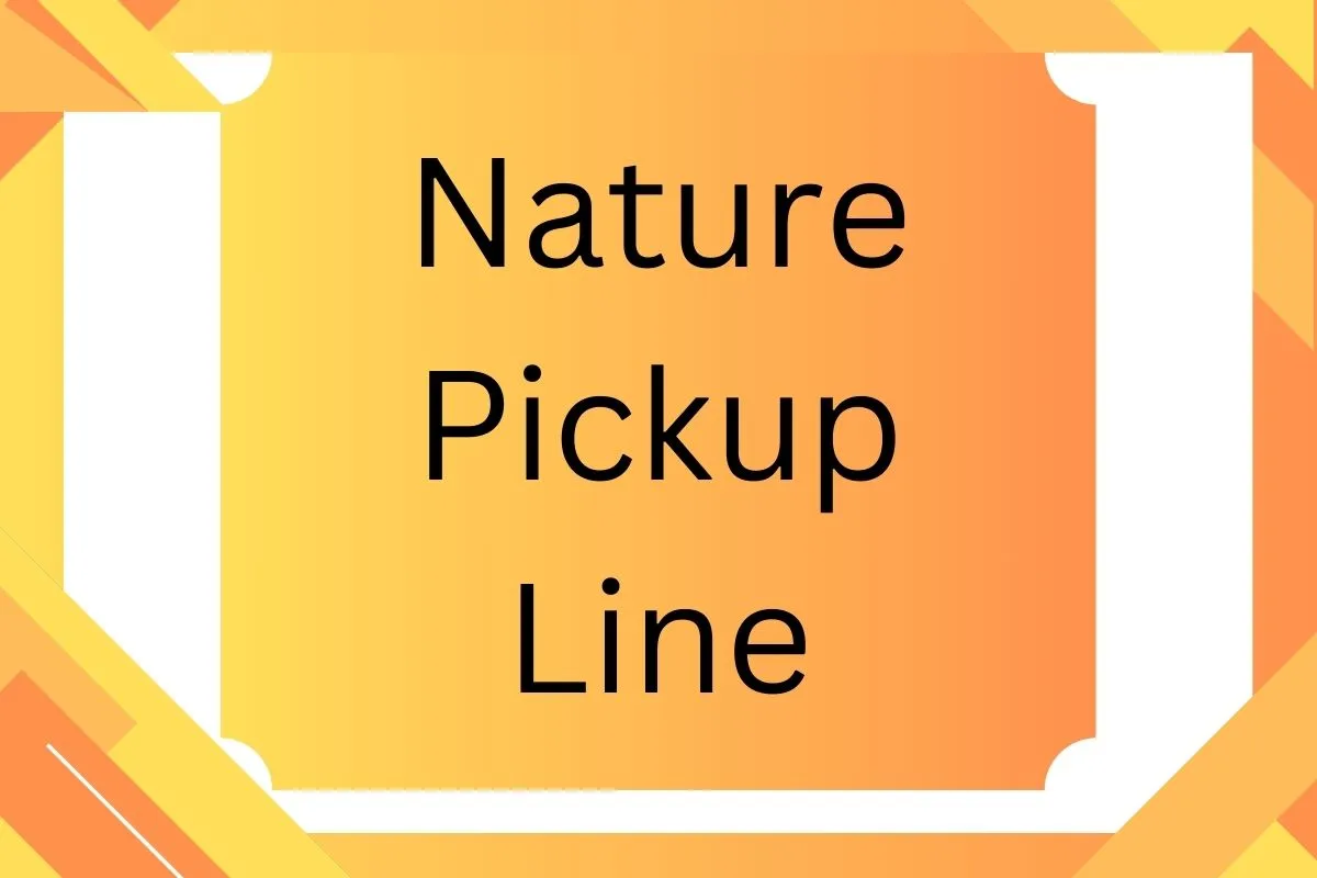 Nature Pickup Line