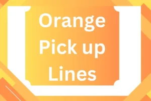 Read more about the article Orange Pick up Lines: Sweet, Tangy, and Full of Flavor,2025