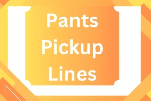 Read more about the article Pants Pickup Lines: Catch Their Attention with Some Stylish Charm