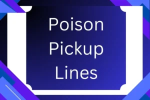 Read more about the article Poison Pickup Lines: Dangerous But Irresistible Ways to Get Their Attention