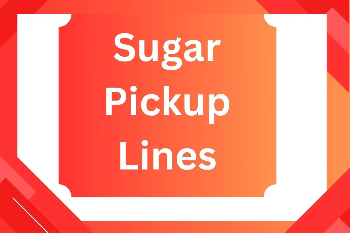 Sugar Pickup Lines