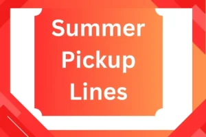 Read more about the article Summer Pickup Lines: Heat Up Your Conversations with These Fun Lines