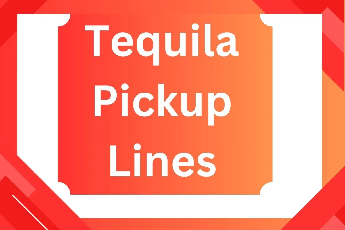 Tequila Pickup Lines