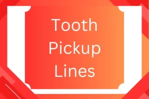 Read more about the article Tooth Pickup Lines: Add Some Sparkle to Your Smile