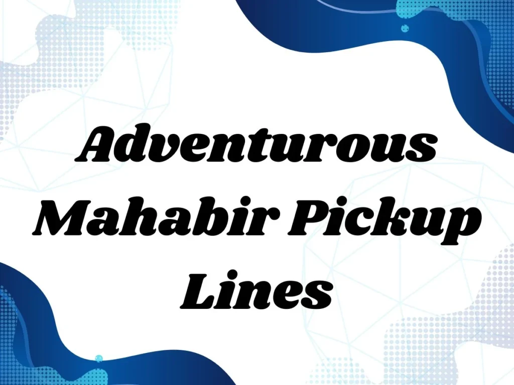Adventurous Mahabir Pickup Lines