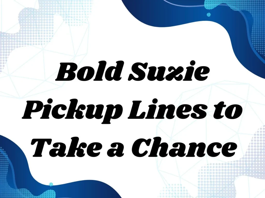 Bold Suzie Pickup Lines to Take a Chance