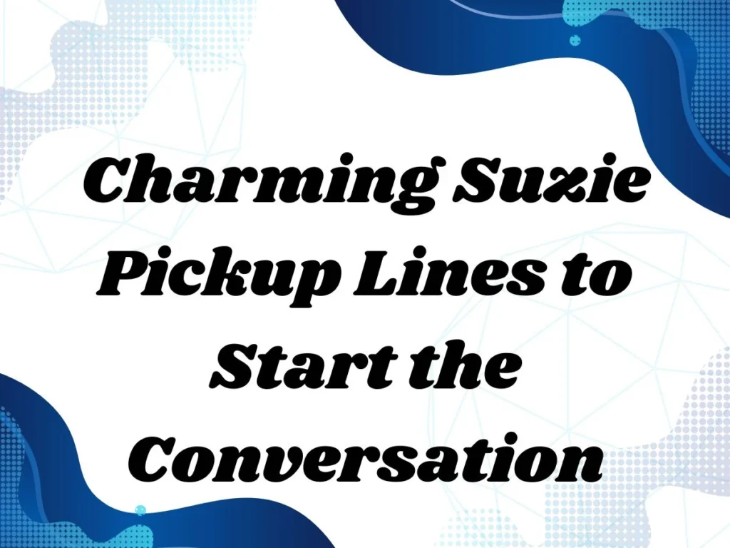 Charming Suzie Pickup Lines to Start the Conversation