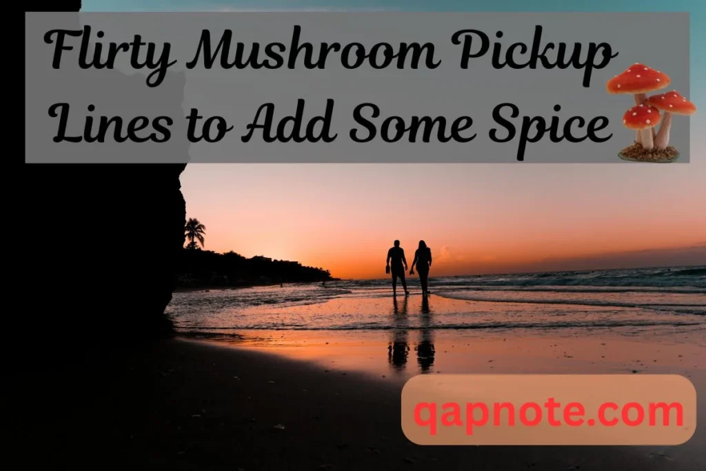 Flirty Mushroom Pickup Lines to Add Some Spice