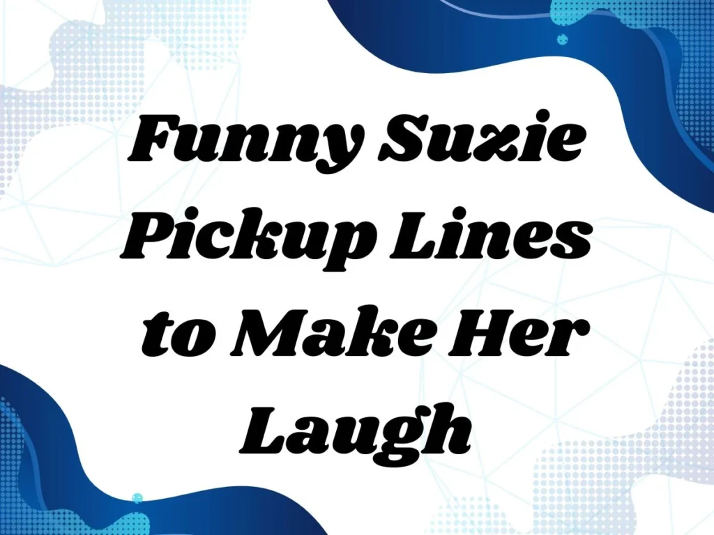 Funny Suzie Pickup Lines to Make Her Laugh