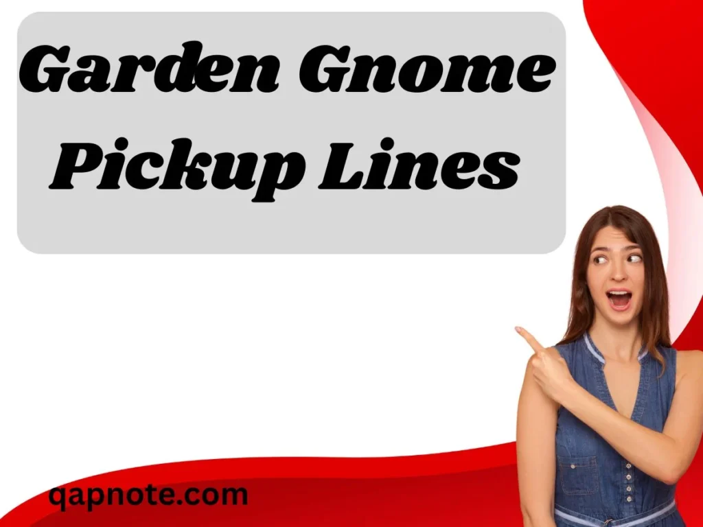 Garden Gnome Pickup Lines