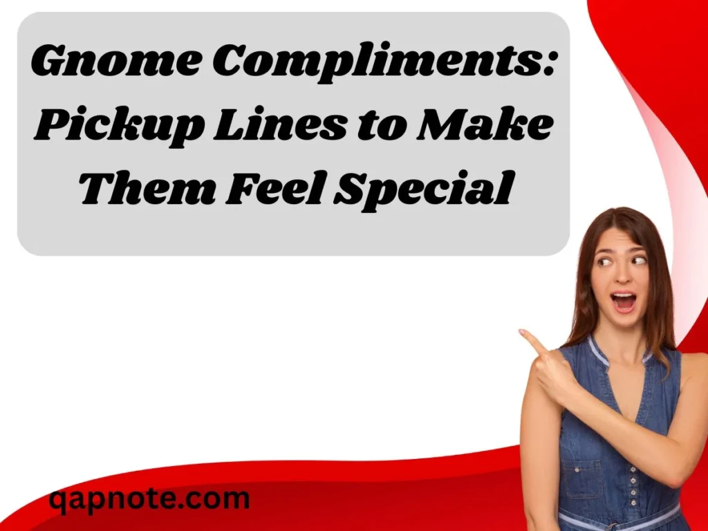 Gnome Compliments: Pickup Lines to Make Them Feel Special