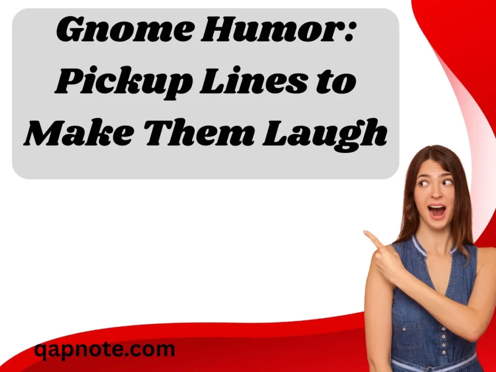 Gnome Humor: Pickup Lines to Make Them Laugh