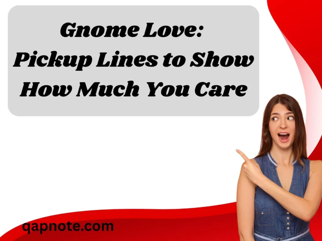 Gnome Love: Pickup Lines to Show How Much You Care