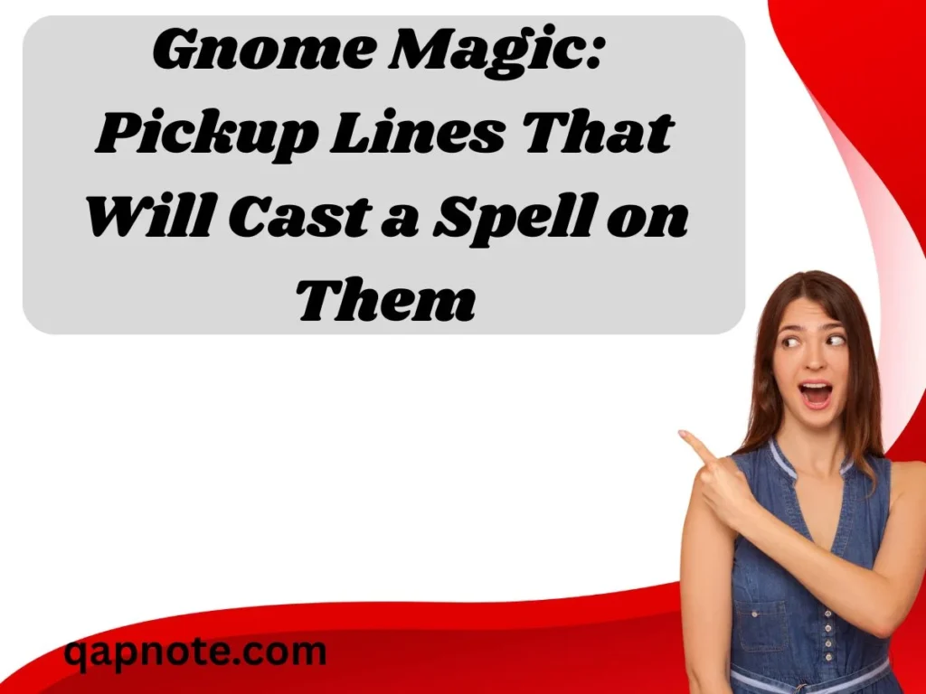 Gnome Magic: Pickup Lines That Will Cast a Spell on Them