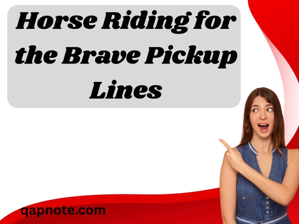 Horse Riding for the Brave Pickup Lines