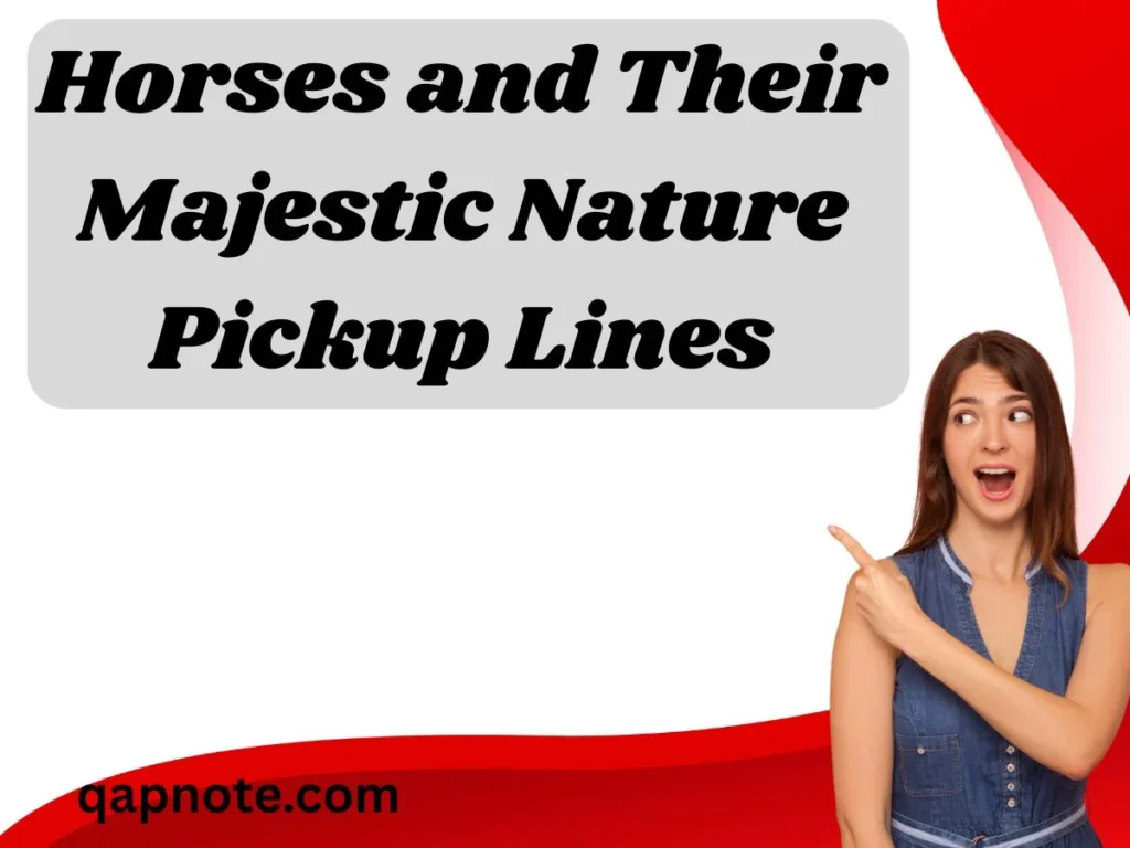 Horses and Their Majestic Nature Pickup Lines