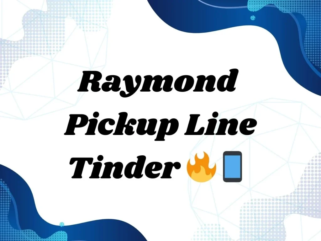 Raymond Pickup Line Tinder