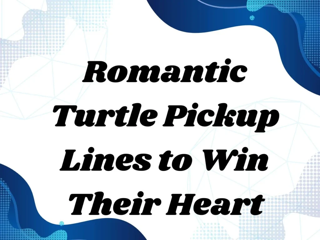 Romantic Turtle Pickup Lines to Win Their Heart