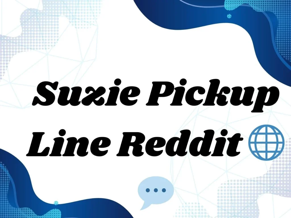 Suzie Pickup Line Reddit