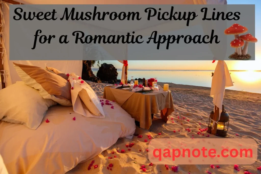 Mushroom Pickup Lines for a Romantic Approach
