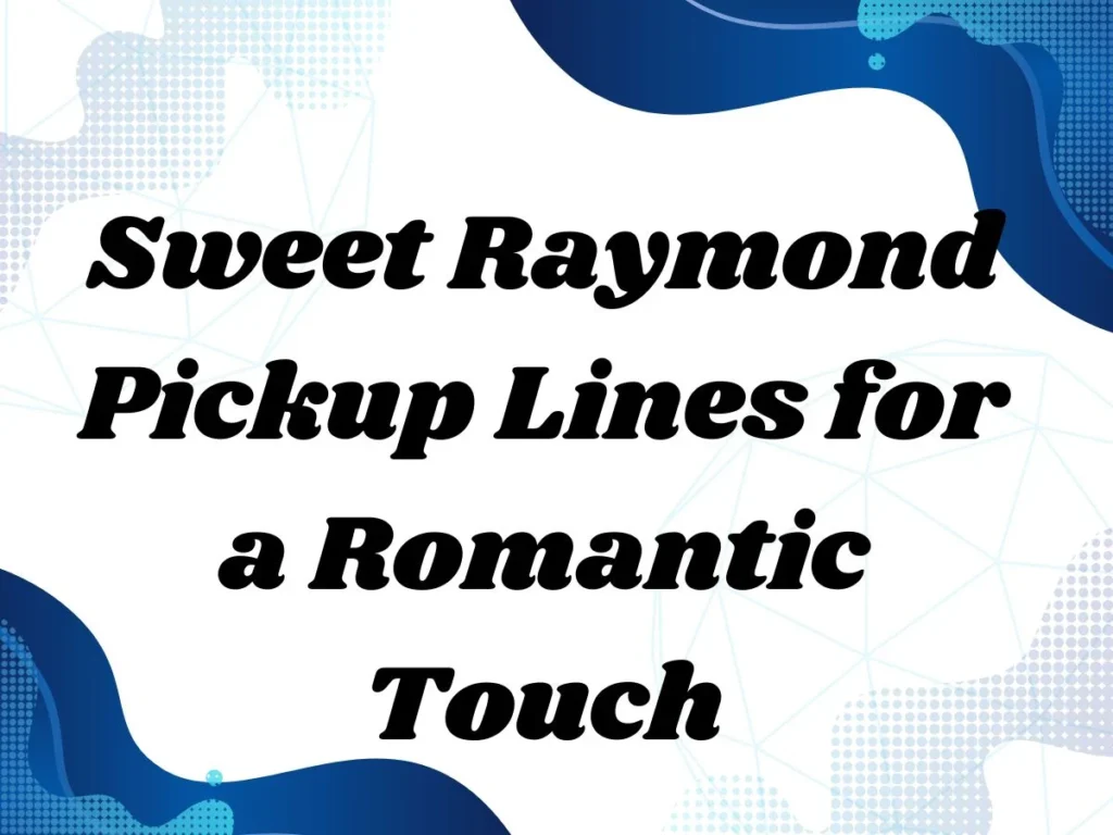 Sweet Raymond Pickup Lines for a Romantic Touch