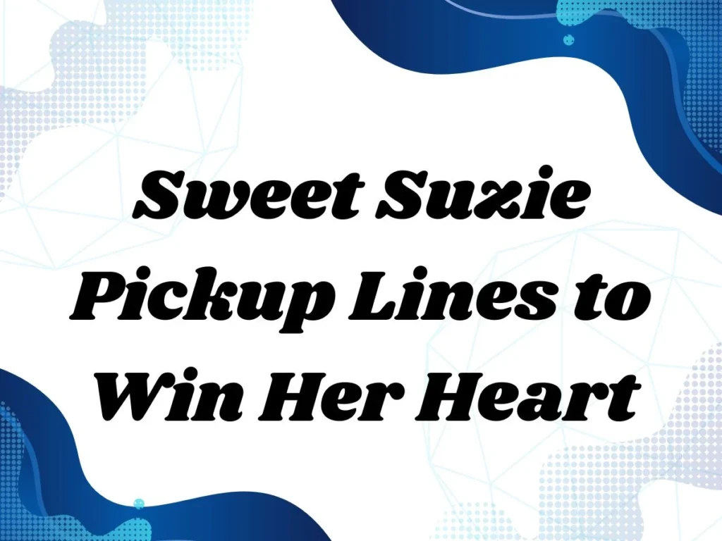Sweet Suzie Pickup Lines to Win Her Heart