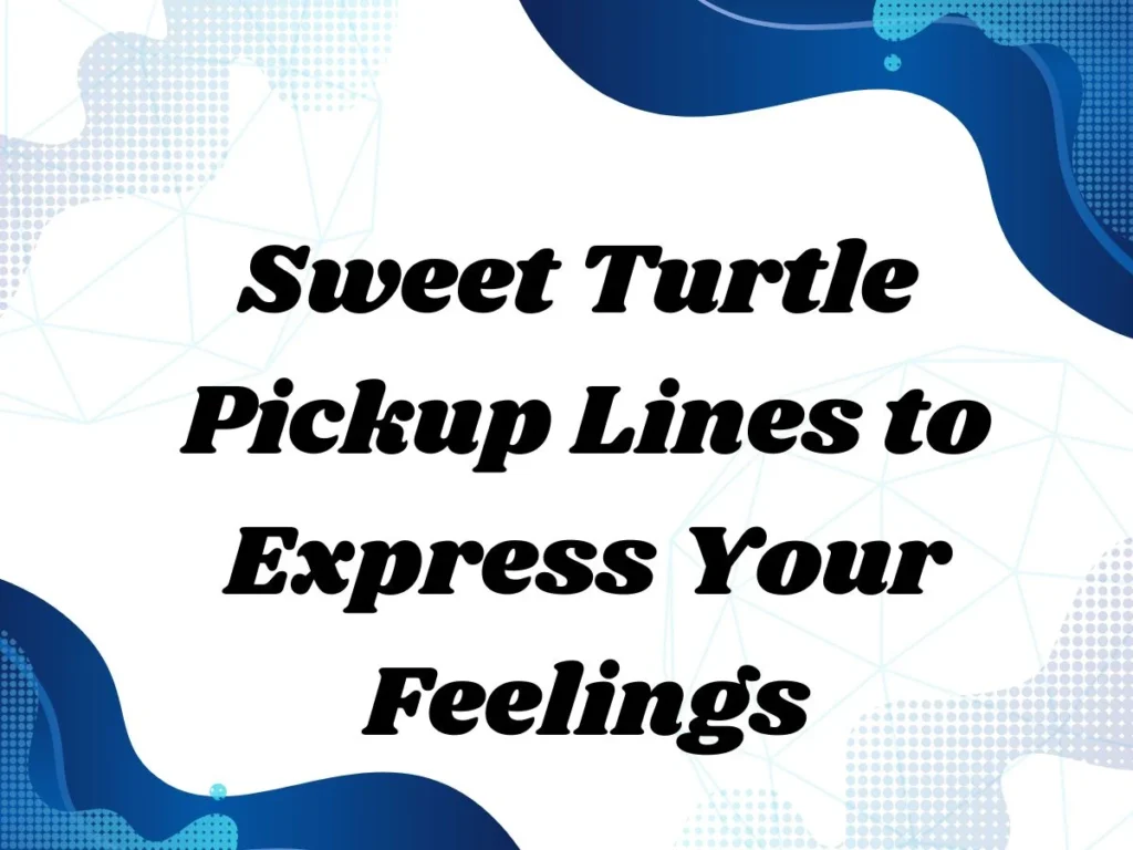 Sweet Turtle Pickup Lines to Express Your Feelings