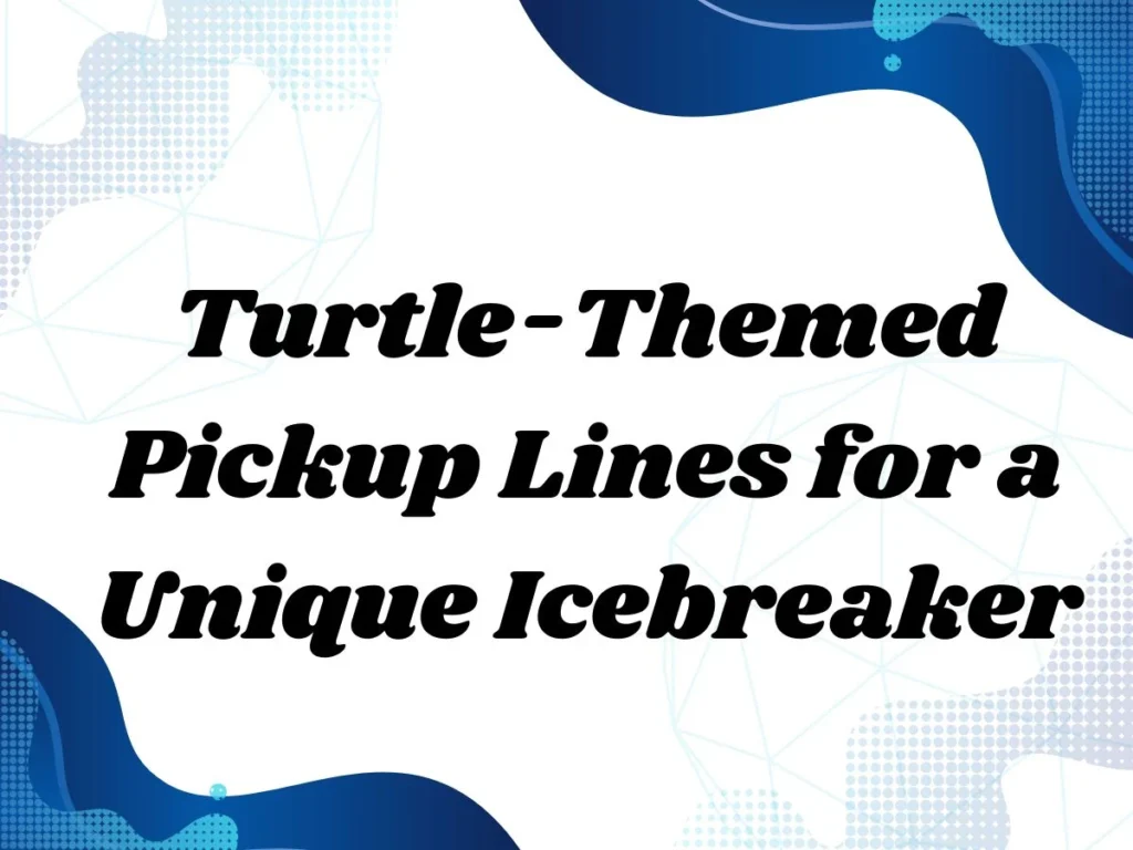 Turtle-Themed Pickup Lines for a Unique Icebreaker