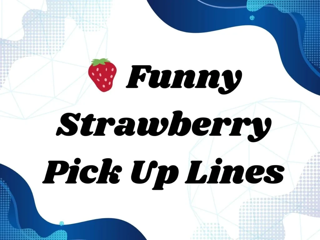 Funny Strawberry Pick Up Lines