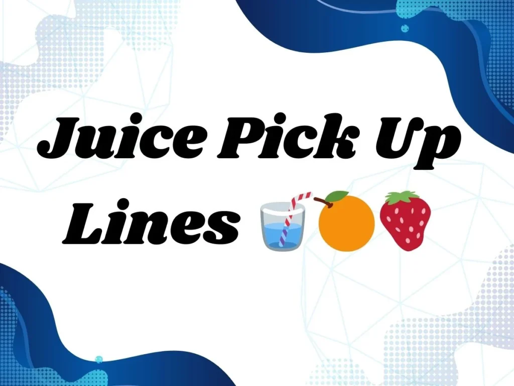 Juice Pick Up Lines