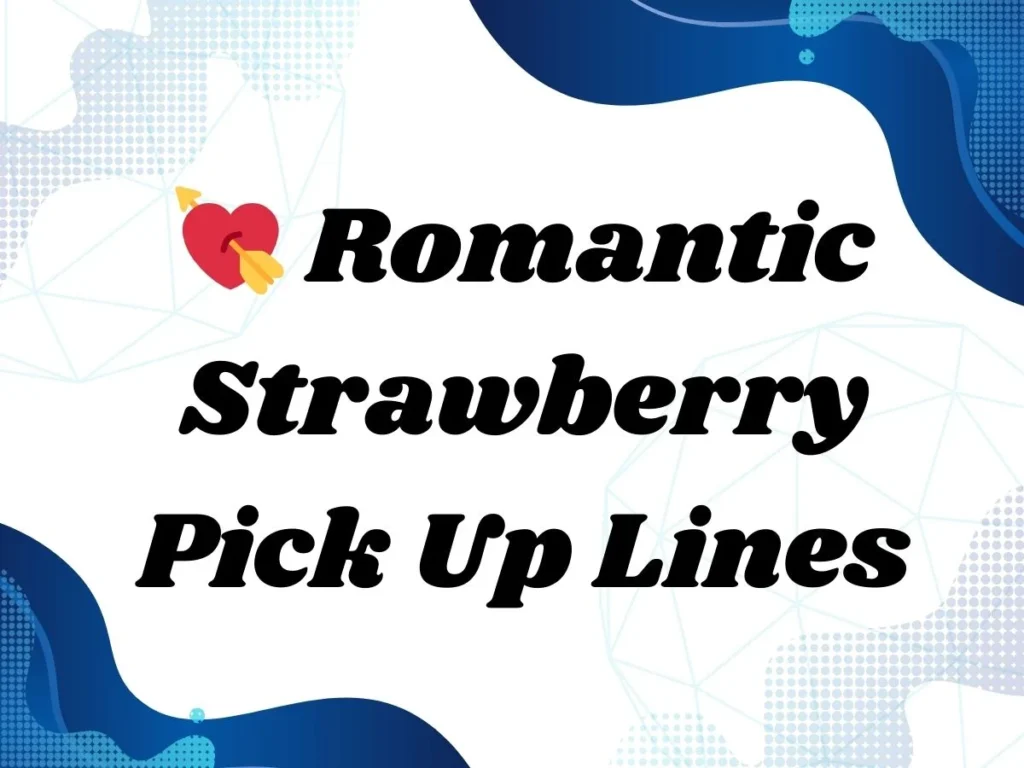 Romantic Strawberry Pick Up Lines