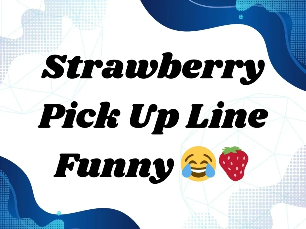 Strawberry Pick Up Line Funny