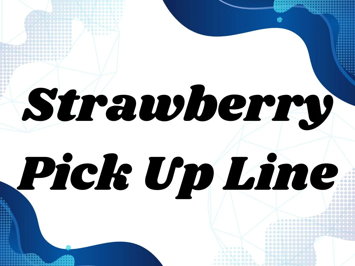 Strawberry Pick Up Line