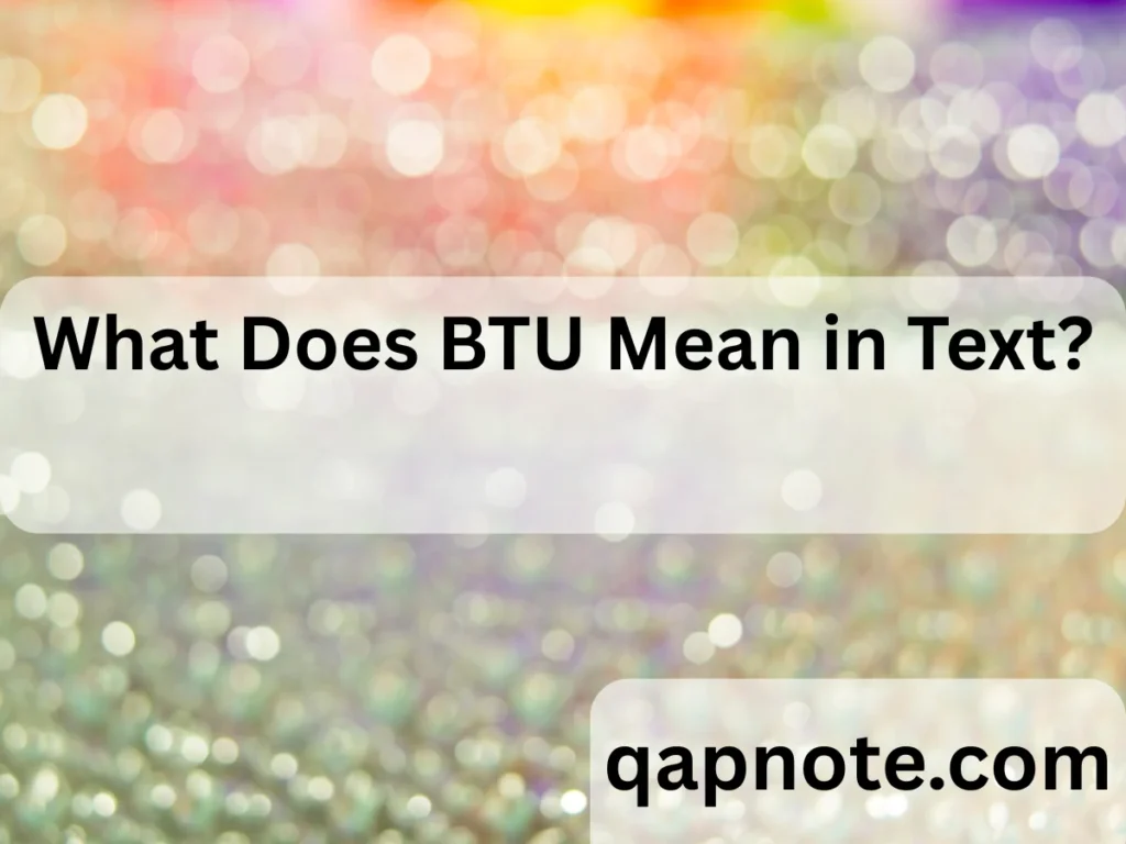 What Does BTU Mean in Text?
