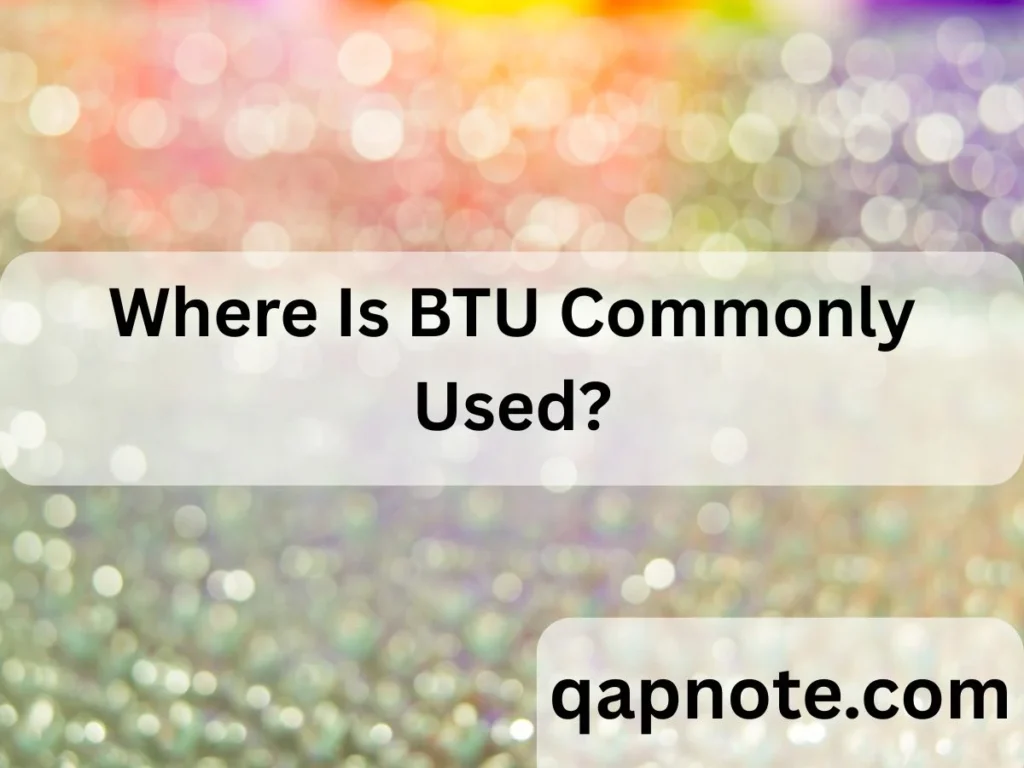 Where Is BTU Commonly Used?