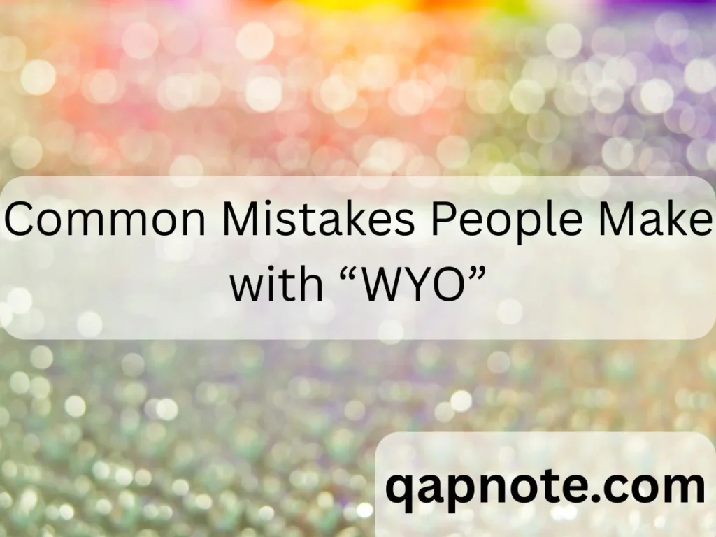 Common Mistakes People Make with “WYO”