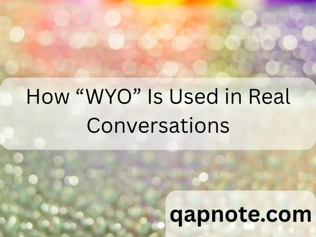 How “WYO” Is Used in Real Conversations