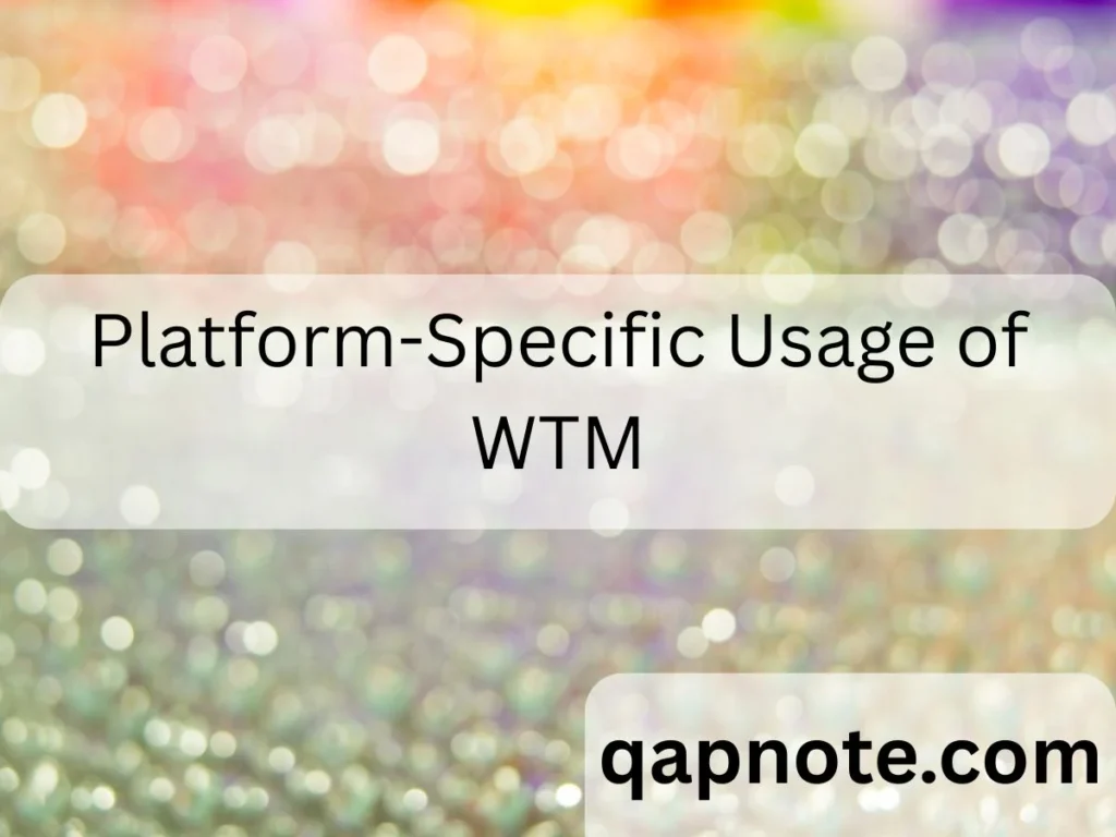 Platform-Specific Usage of WTM