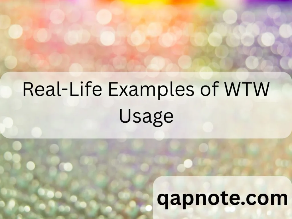 Real-Life Examples of WTW Usage