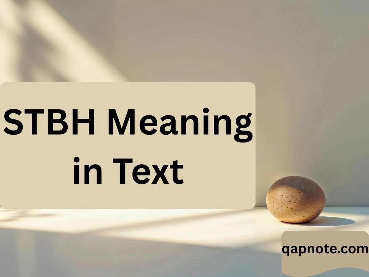 Read more about the article STBH Meaning in Text: What It Stands For and How to Use It