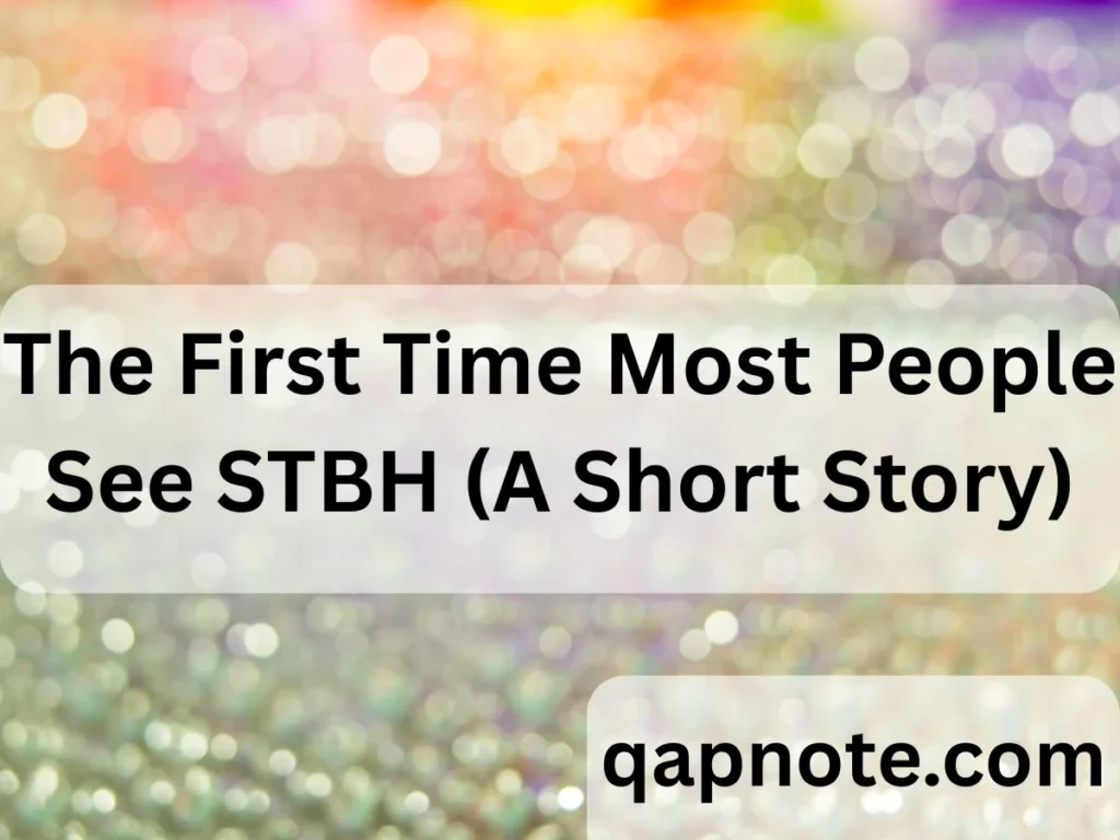 The First Time Most People See STBH (A Short Story)